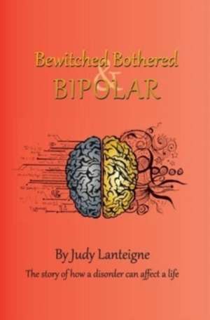 Bewitched Bothered and Bipolar de Judy Lanteigne