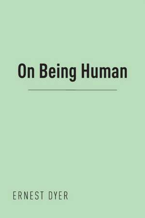 On Being Human de Ernest Dyer