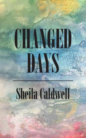 Changed Days de Sheila Caldwell