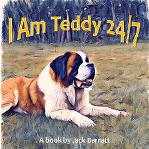 I Am Teddy 24/7 de Jack Barratt