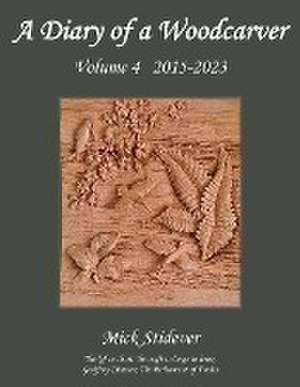 Diary of a Woodcarver de Mick Stidever