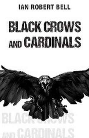 Black Crows and Cardinals de Ian Robert Bell