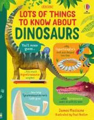 Lots of Things to Know About Dinosaurs de James Maclaine