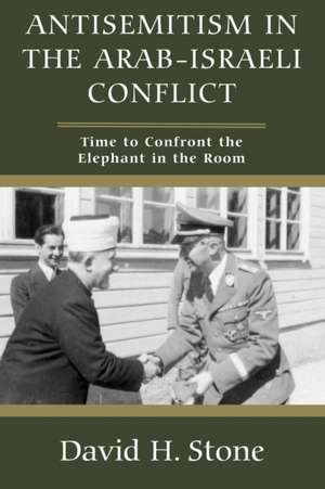 Antisemitism in the Arab-Israeli Conflict de David H Stone