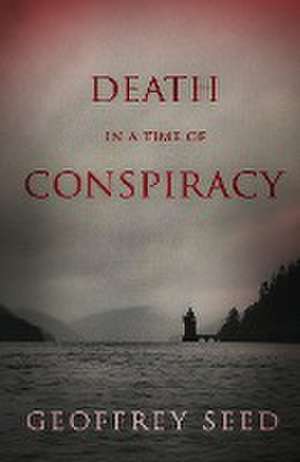 Death in a Time of Conspiracy de Geoffrey Seed