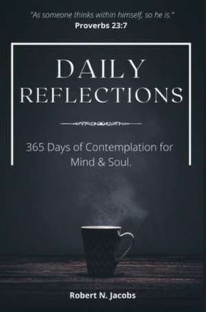 Daily Reflections: 365 Days of Contemplation for Mind & Soul de Robert N. Jacobs