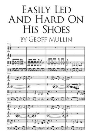 Easily Led and Hard on His Shoes de Geoff Mullin