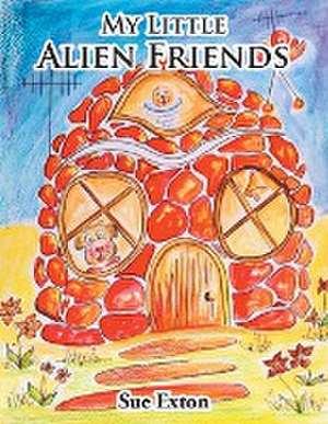 My Little Alien Friends de Sue Exton