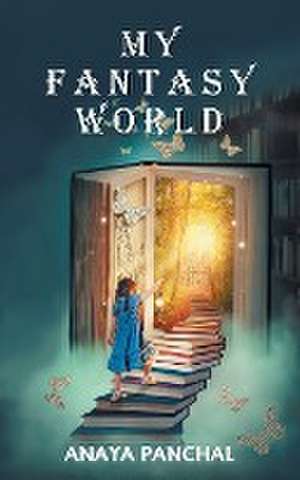 My Fantasy World de Anaya Panchal