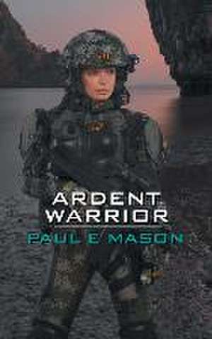 Ardent Warrior de Paul E Mason