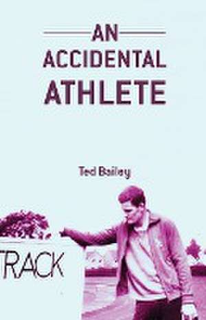 An Accidental Athlete de Ted Bailey