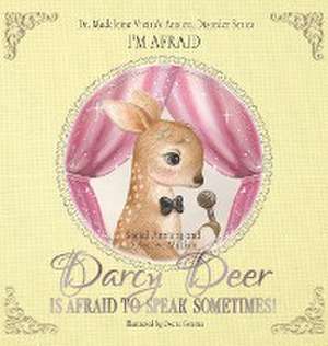 DARCY DEER IS AFRAID TO TALK, SOMETIMES! (Social Anxiety Disorder and Selected Mutism) de Madeleine Vieira