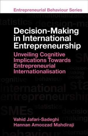 Decision–Making in International Entrepreneurship – Unveiling Cognitive Implications Towards Entrepreneurial Internationalisation de Vahid Jafari–sadeghi