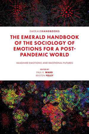 The Emerald Handbook of the Sociology of Emotion – Imagined Emotions and Emotional Futures de Paul R. Ward