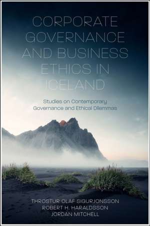 Corporate Governance and Business Ethics in Icel – Studies on Contemporary Governance and Ethical Dilemmas de Throstur Olaf Sigurjonss