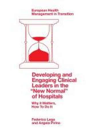 Developing and Engaging Clinical Leaders in the – Why it Matters, How To Do It de Federico Lega