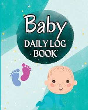 Baby Log Book and Record Tracker: Babies and Toddlers Tracker Notebook to Keep Record of Feed, Sleep Times, Health, Supplies Needed. Perfect For New P de Anna Anika