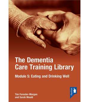 The Dementia Care Training Library: Module 5: Eating and Drinking Well de Sarah Mould