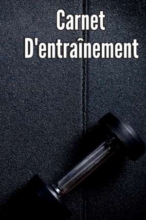 Carnet D'entraînement: Livre d'entraînement et journal d'entraînement pour hommes et femmes, carnet d'exercices et journal de gym pour l'entr de Serj Marcus