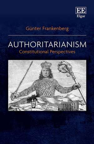 Authoritarianism – Constitutional Perspectives de Günter Frankenberg