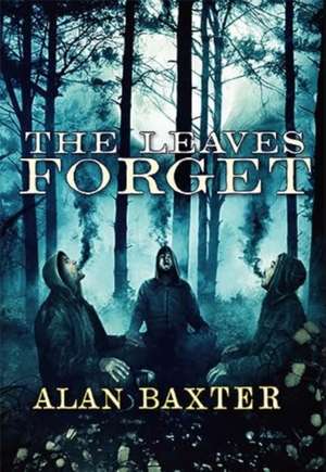 The Leaves Forget de Alan Baxter