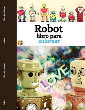 Robot Libro Para Colorear: Divertidas y sencillas páginas para colorear de robots para niños pequeños de Sonya Thunder