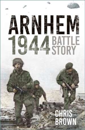 Arnhem 1944 de Dr Chris Brown