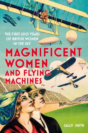 Magnificent Women and Flying Machines de Sally Smith