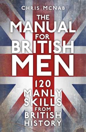 The Manual for British Men de Chris McNab