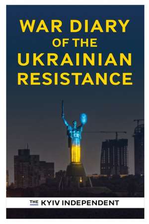 War Diary of the Ukrainian Resistance de The Kyiv Independent