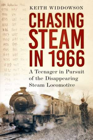 Chasing Steam in 1966 de Keith Widdowson