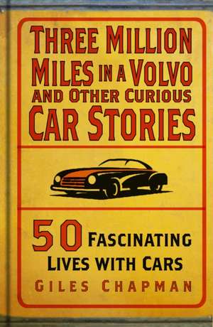 Three Million Miles in a Volvo and Other Curious Car Stories de Giles Chapman