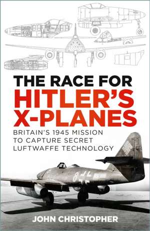 The Race for Hitler's X-Planes de John Christopher