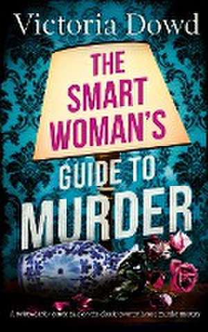 THE SMART WOMAN'S GUIDE TO MURDER a twisty, darkly comic take on the classic house murder mystery de Victoria Dowd