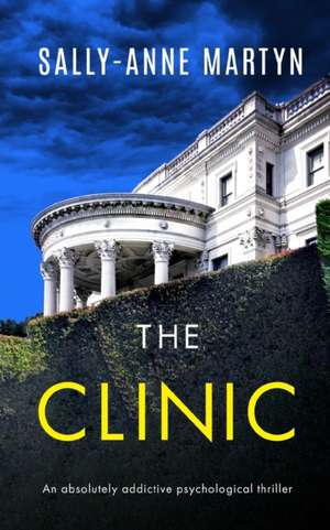 THE CLINIC an absolutely addictive psychological thriller de Sally-Anne Martyn