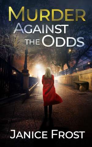 MURDER AGAINST THE ODDS a totally gripping crime thriller full of twists de Janice Frost