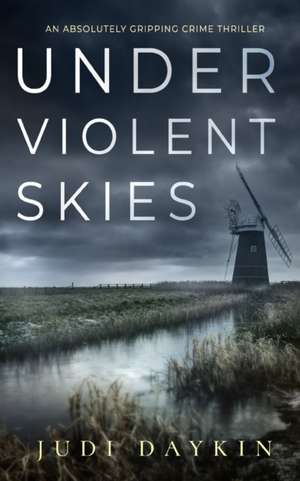 UNDER VIOLENT SKIES an absolutely gripping crime thriller de Judi Daykin