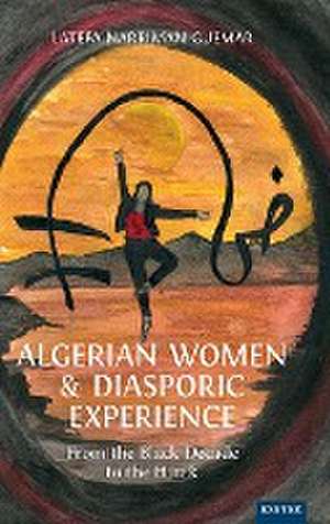 Algerian Women and Diasporic Experience de Latefa Narriman Guemar