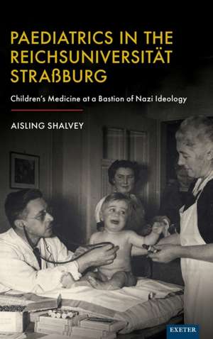 Paediatrics in the Reichsuniversität Straßburg de Aisling Shalvey