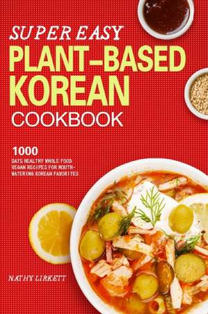 The Super Easy Korean Vegan Cookbook de Nathy Lirkett