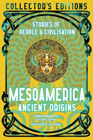 Mesoamerica Ancient Origins: Stories Of People & Civilization de Dr Robert Bircher