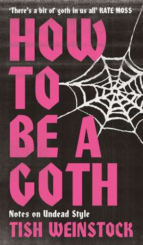 How to Be a Goth de Tish Weinstock