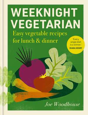 Weeknight Vegetarian: Easy vegetable recipes for lunch & dinner de Joe Woodhouse