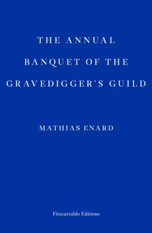 The Annual Banquet of the Gravediggers' Guild de Mathias Enard