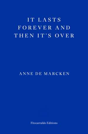 It Lasts Forever and Then It's Over de Anna de Marcken