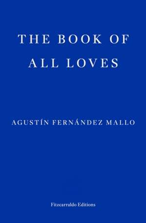 The Book of All Loves de Agustin Fernandez Mallo