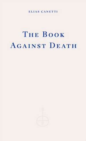 The Book Against Death de Elias Canetti