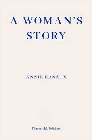 A Woman's Story - WINNER OF THE 2022 NOBEL PRIZE IN LITERATURE de Annie Ernaux