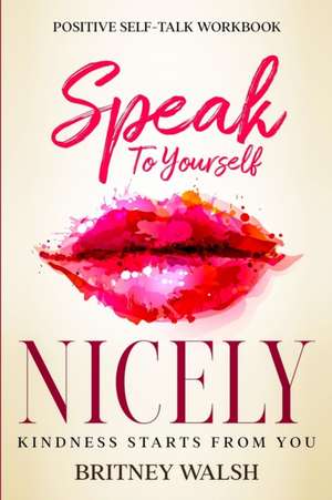 Positive Self-Talk Workbook de Britney Walsh