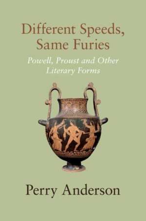 Different Speeds, Same Furies: Powell, Proust and Other Literary Forms de Perry Anderson